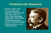 1 Ferdinand de Saussure Ginevra: 1857 -1913 Corso di linguistica generale, trascrizione dei suoi corsi a Ginevra (1907-1911) fatta dagli allievi Bally.