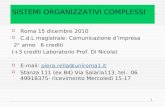 1 SISTEMI ORGANIZZATIVI COMPLESSI Roma 15 dicembre 2010 C.d.L magistrale: Comunicazione dimpresa 2° anno 6 crediti (+3 crediti Laboratorio Prof. Di Nicola)