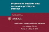 Problemi di etica on line: censura e privacy su Internet Teoria, etica e regolamentazione del giornalismo Prof. ssa Elena Valentini Roma, 15 e 22 aprile.
