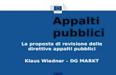 Appalti pubblici La proposta di revisione delle direttive appalti pubblici Klaus Wiedner – DG MARKT.