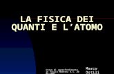 Corso di approfondimento in Fisica Moderna A.S. 2006-2007 LA FISICA DEI QUANTI E LATOMO Marco Ostili.