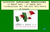 ISTITUTO SUPERIORE MONTESSORI 17 MARZO 1861 – 17 MARZO 2011 Celebrazione dei 150 anni dellUnità dItalia.