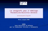 Le anagrafi per lobbligo formativo/diritto-dovere Emmanuele Crispolti Roma, 4 giugno 2008 ISFOL Area Politiche ed Offerte per la Formazione Iniziale e.