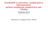 Contratti a termine, sindacato e formazione: prime evidenze empiriche per lItalia Andrea Ricci Ricercatore ISFOL Brescia 21 Giugno 2012, ISFOL.