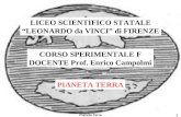 Pianeta Terra 1 LICEO SCIENTIFICO STATALE LEONARDO da VINCI di FIRENZE CORSO SPERIMENTALE F DOCENTE Prof. Enrico Campolmi PIANETA TERRA.