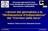 A.A. 2003/2004 Agata Mones - CIM I doveri del giornalista e la Dichiarazione dindipendenza del Corriere della Sera Relatore: Chiar.mo Prof. Giampaolo Azzoni.