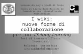 I wiki: nuove forme di collaborazione per un lifelong learning Tesi di Laurea di Ilaria Invernizzi Relatore: Dottoressa Lidia Falomo Università degli Studi.