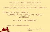 Università degli Studi di Pavia Corso di Laurea Interfacoltà in Comunicazione Interculturale e Multimediale USABILITÀ DEL WEB E COMUNITÀ DI GIOCO DI RUOLO.