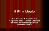 Il Film Ideale Nei discorsi di Pio XII e nel Magistero della Chiesa Cattolica in tema di deontologia della comunicazione.
