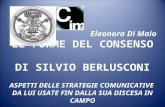 LE FORME DEL CONSENSO DI SILVIO BERLUSCONI ASPETTI DELLE STRATEGIE COMUNICATIVE DA LUI USATE FIN DALLA SUA DISCESA IN CAMPO Eleonora Di Maio.