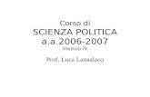 Corso di SCIENZA POLITICA a.a.2006-2007 modulo IV Prof. Luca Lanzalaco.