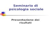 Seminario di psicologia sociale Presentazione dei risultati.