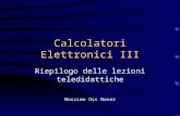 Calcolatori Elettronici III Riepilogo delle lezioni teledidattiche Massimo Oss Noser.