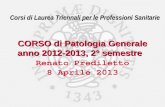 Corsi di Laurea Triennali per le Professioni Sanitarie CORSO di Patologia Generale anno 2012-2013, 2° semestre Corsi di Laurea Triennali per le Professioni.