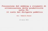Prevenzione del mobbing e strumenti di ottimizzazione della produttività nelle PA: il ruolo del dirigente pubblico Avv. Roberta Bruno 24 marzo 2012.