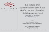 La tutela dei consumatori alla luce della nuova direttiva diritti aeroportuali 2009/12/CE * * * Avv. Antonio Scino (Vice Capo di Gabinetto MISE) Avv. Tommaso.