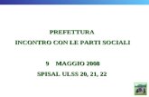 PREFETTURA INCONTRO CON LE PARTI SOCIALI 9 MAGGIO 2008 SPISAL ULSS 20, 21, 22.