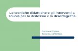 Le tecniche didattiche e gli interventi a scuola per la dislessia e la disortografia Germana Englaro Tarcento, 10/02/2011.