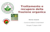 Werner Zanardi Consorzio Italiano Compostatori Perugia 27 giugno 2008 Trattamento e recupero della frazione organica.