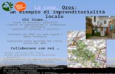 La coop. OrosLa coop. Oros: un esempio di imprenditorialità locale Chi Siamo.. Guide ed educatori ambientali Esperti in comunicazione e promozione del.