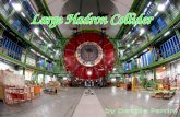 Il Large Hadron Collider (comunemente abbreviato in LHC) è lultimo acceleratore di particelle, attualmente nelle fasi finali di costruzione, del centro.