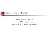 Routing e QoS Francesco Santini IMT-Lucca venerdì 9 novembre 2007.