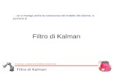 M. De Cecco - Lucidi del corso di Robotica e Sensor Fusion … se si impiega anche la conoscenza del modello del sistema, si perviene al Filtro di Kalman.