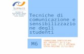Tecniche di comunicazione e sensibilizzazione degli studenti SiRVeSS Sistema di Riferimento Veneto per la Sicurezza nelle Scuole M6 FORMAZIONE PARTICOLARE.