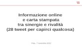 Informazione online e carta stampata tra sinergie e rivalità (28 tweet per capirci qualcosa) Pisa, 7 novembre 2012.