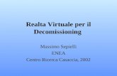 Realta Virtuale per il Decomissioning Massimo Sepielli ENEA Centro Ricerca Casaccia, 2002.