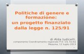 1 di Alda Iudicelli, componente Coordinamento regionale P.O. UIL Sicilia Messina, 12 luglio 2013 Politiche di genere e formazione: un progetto finanziato.