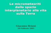 Le micrometeoriti dallo spazio interplanetario alla vita sulla Terra Giacomo Briani 28 Febbraio 2005.