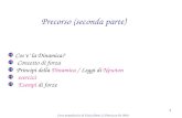Corso propedeutico di Fisica (Parte 2) Francesca De Mori 1 Precorso (seconda parte) Cose la Dinamica? Concetto di forza Principi della Dinamica / Leggi.