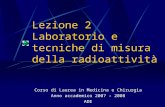 Lezione 2 Laboratorio e tecniche di misura della radioattività Corso di Laurea in Medicina e Chirurgia Anno accademico 2007 – 2008 ADE.
