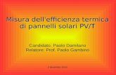 Misura dell'efficienza termica di pannelli solari PV/T 2 dicembre 2010 Candidato: Paolo Damilano Relatore: Prof. Paolo Gambino.