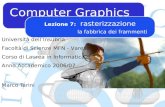Computer Graphics Marco Tarini Lezione 7: rasterizzazione la fabbrica dei frammenti Università dellInsubria Facoltà di Scienze MFN - Varese Corso di Laurea.