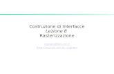 Costruzione di Interfacce Lezione 8 Rasterizzazione cignoni@isti.cnr.it cignoni.