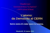 Latomo: da Democrito al CERN breve storia di come nasce la scienza. Claudio Luci Università di Roma La Sapienza e INFN sezione di Roma Monticelli. 31 marzo.