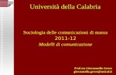 Sociologia delle comunicazioni di massa 2011-12 Modelli di comunicazione Prof.ssa Giovannella Greco giovannella.greco@unical.it Università della Calabria.