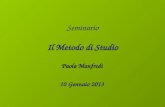 Seminario Il Metodo di Studio Paola Manfredi 10 Gennaio 2013.