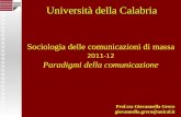 Sociologia delle comunicazioni di massa 2011-12 Paradigmi della comunicazione Prof.ssa Giovannella Greco giovannella.greco@unical.it Università della Calabria.