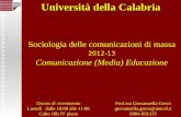 Sociologia delle comunicazioni di massa 2012-13 Comunicazione (Media) Educazione Università della Calabria Prof.ssa Giovannella Greco giovannella.greco@unical.it.