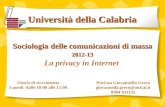 Università della Calabria Prof.ssa Giovannella Greco giovannella.greco@unical.it 0984 831135 Sociologia delle comunicazioni di massa 2012-13 La privacy.