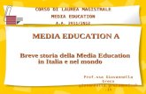 MEDIA EDUCATION A Breve storia della Media Education in Italia e nel mondo CORSO DI LAUREA MAGISTRALE MEDIA EDUCATION A.A. 2011/2012 Prof.ssa Giovannella.