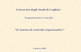 1 Il sistema di controllo organizzativo 4 marzo 2008 Programmazione e Controllo Università degli Studi di Cagliari.