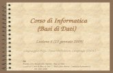 1 Corso di Informatica (Basi di Dati) Lezione 6 (15 gennaio 2009) Linguaggio SQL: Data Definition Language (DDL) Da: Atzeni, Ceri, Paraboschi, Torlone.