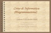 1 Corso di Informatica (Programmazione) Lezione 5 (29 ottobre 2008) La Programmazione: compilatori, interpreti e paradigmi di programmazione.