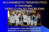ACCANIMENTO TERAPEUTICO in Oncologia : VERO O FALSO PROBLEMA La prospettiva vista dalla corsia di un REPARTO di MEDICINA INTERNA.