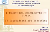 Reggio Emilia, 5 aprile 2006 Lucia Mangone Azienda USL Reggio Emilia Dipartimento Sanità Pubblica UO Epidemiologia I TUMORI DEL COLON-RETTO IN ITALIA La.