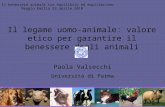 Il legame uomo-animale: valore etico per garantire il benessere degli animali Paola Valsecchi Università di Parma Il benessere animale tra equilibrio ed.